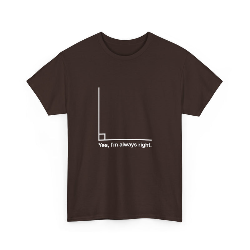 Yes I’m Always Right - Regular Unisex Crewneck T-Shirt