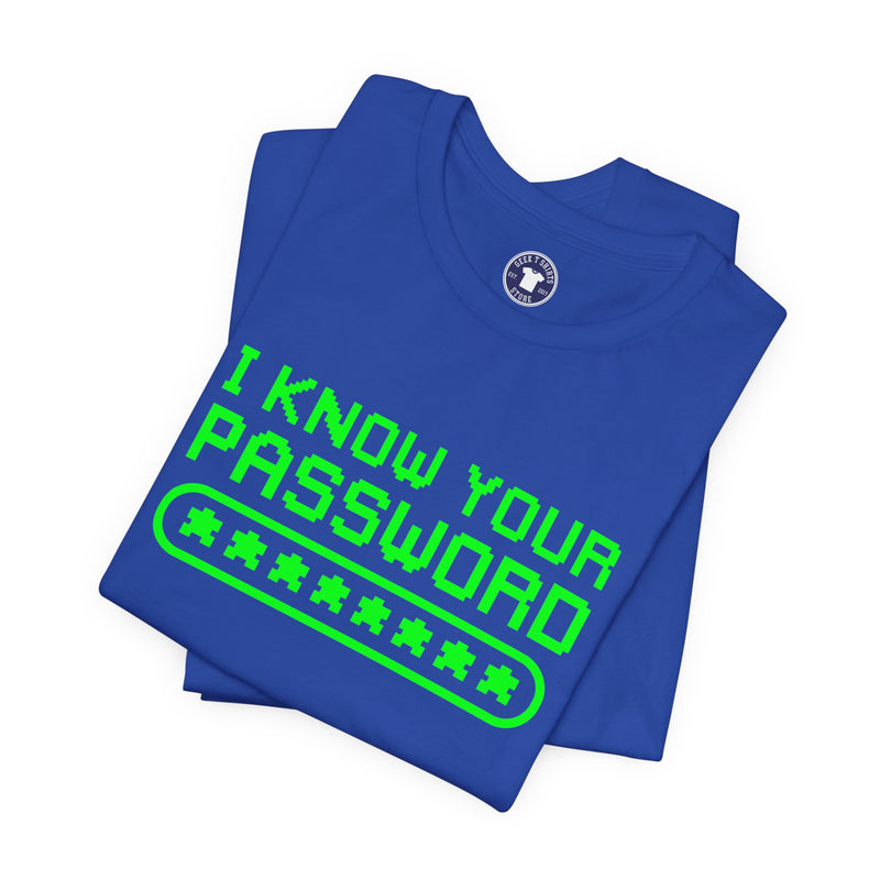 I Know Your Password Funny Hacker - Nerd Shirt - Premium Unisex Crewneck T-Shirt