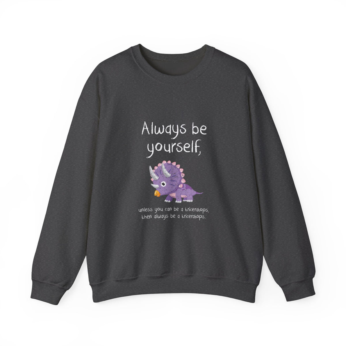 Always Be A Triceratops Sweatshirt