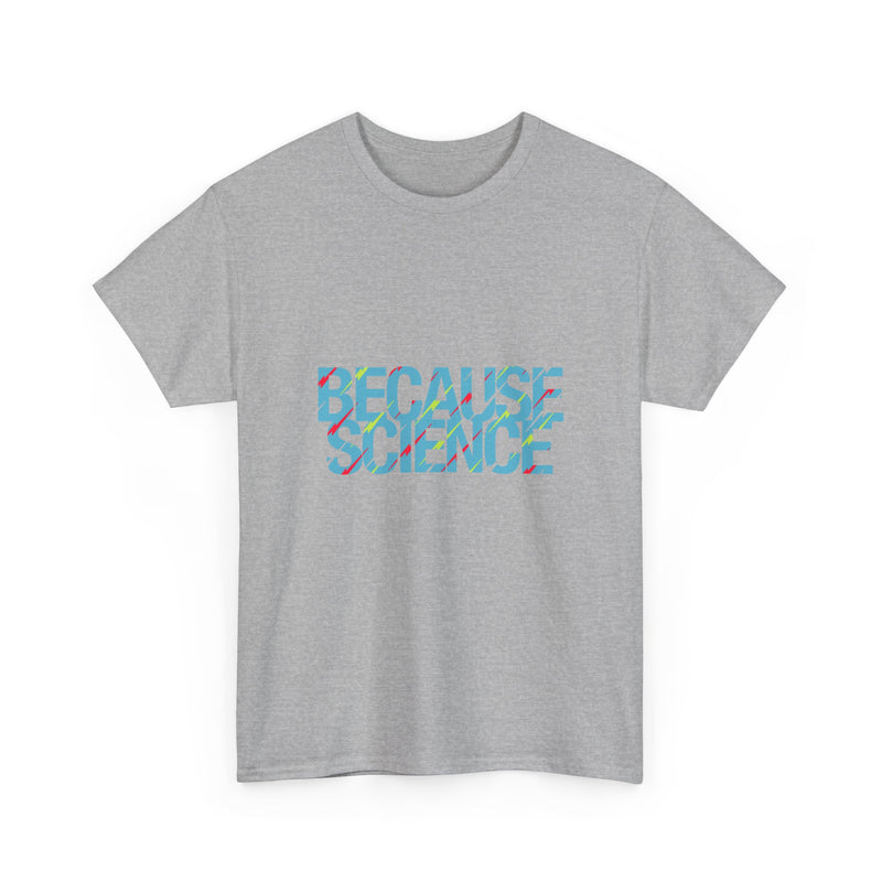 Because Science T-Shirt, Geek T-Shirt, Nerd Shirt, Science Humor Tee, STEM Gift, Geeky Apparel, Nerdy Quote Shirt, Science Lover Present