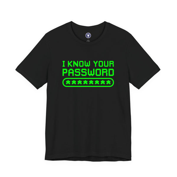 I Know Your Password Funny Hacker - Nerd Shirt - Premium Unisex Crewneck T-Shirt