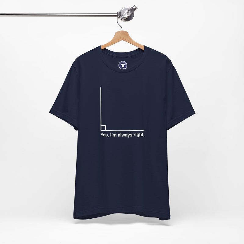 Yes I’m Always Right - Premium Unisex Crewneck T-Shirt