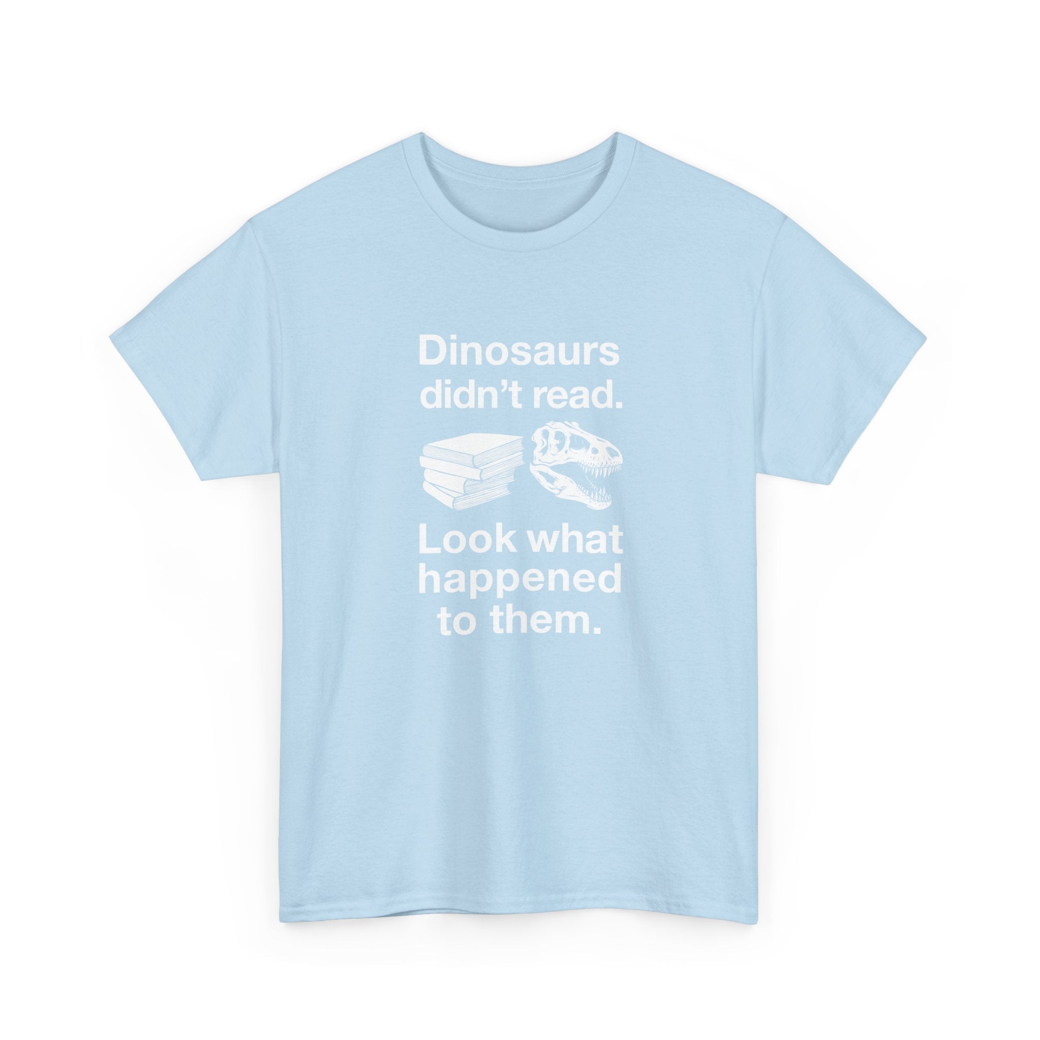 Dinosaurs Didn’t Read -  Unisex Crewneck T-Shirt