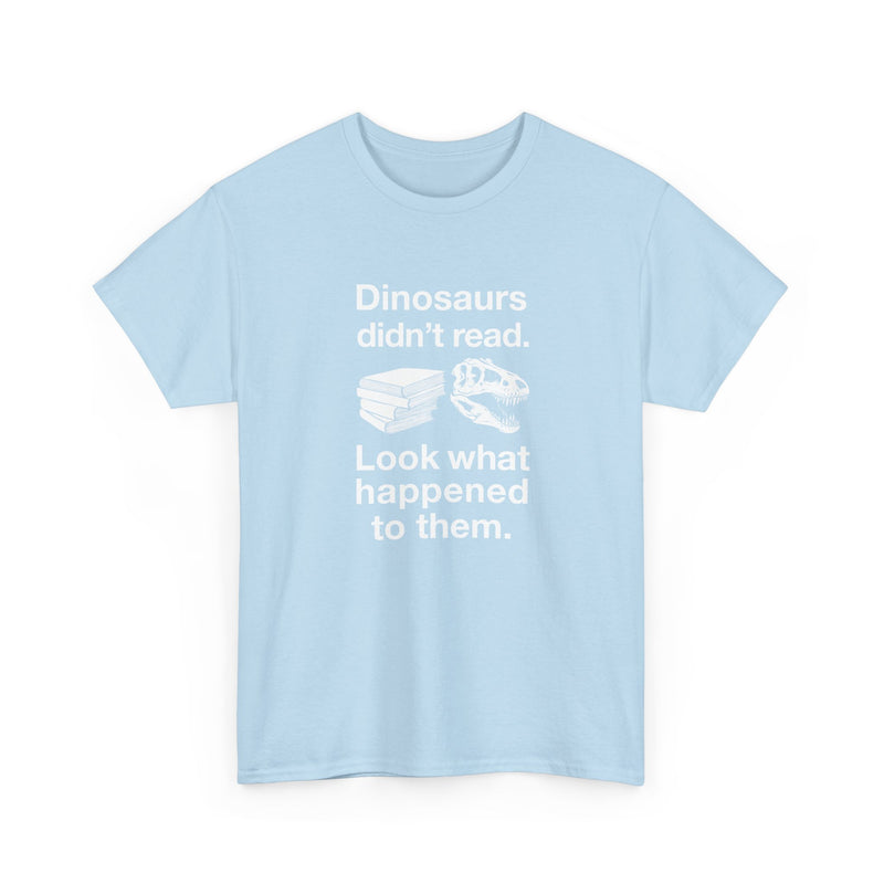 Dinosaurs Didn’t Read - Regular Unisex Crewneck T-Shirt