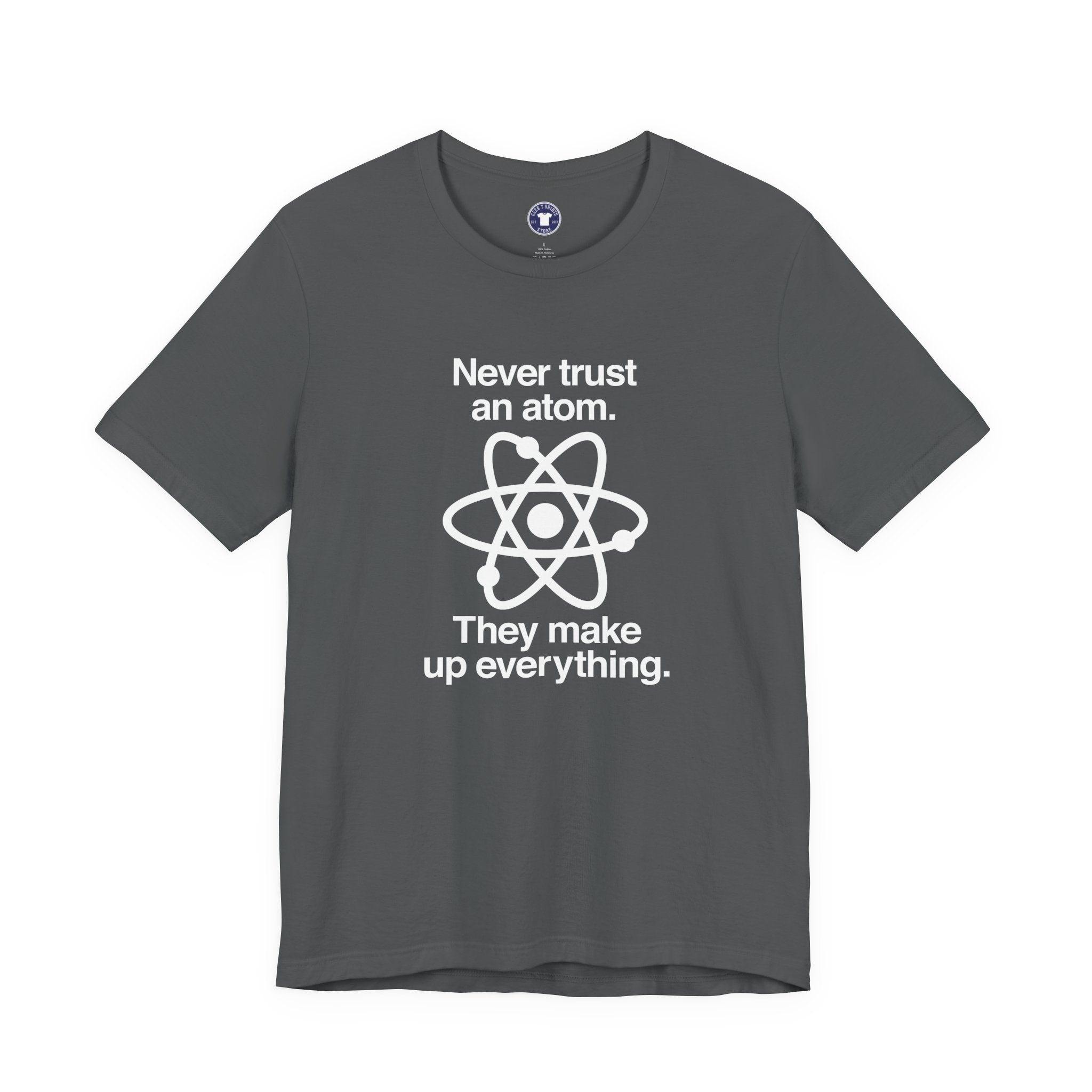 Never Trust An Atom - Premium Unisex Crewneck T-Shirt