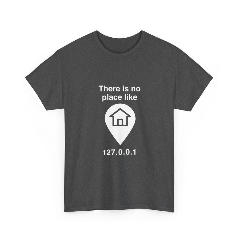 There Is No Place Like 127.0.0.1 T-Shirt, Geek T-Shirt, Nerd Shirt, Programmer Gift, Computer Code Tee, Tech Humor Shirt, Coder Present