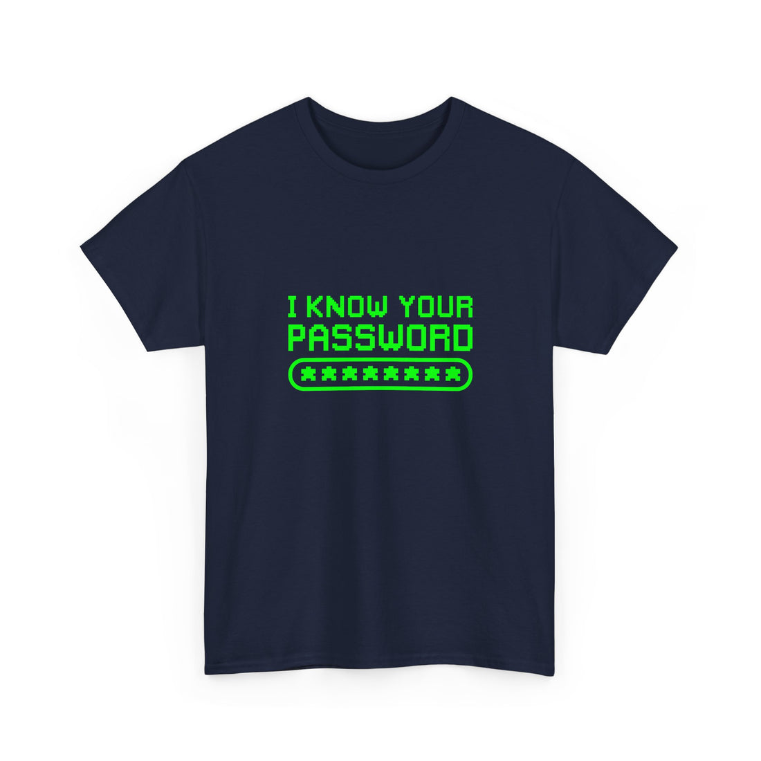 I Know Your Password Funny Hacker - Nerd Shirt - Regular Unisex Crewneck T-Shirt
