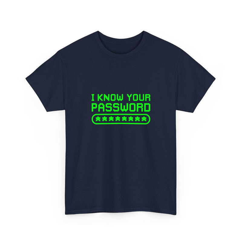 I Know Your Password Funny Hacker - Nerd Shirt - Regular Unisex Crewneck T-Shirt