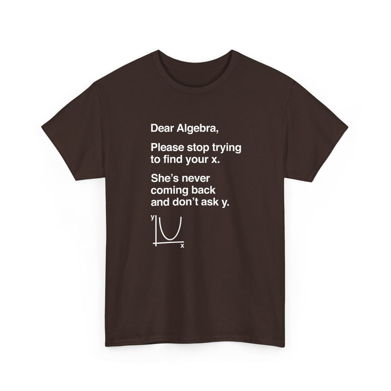 Dear Algebra - Math Teacher - Regular Unisex Crewneck T-Shirt