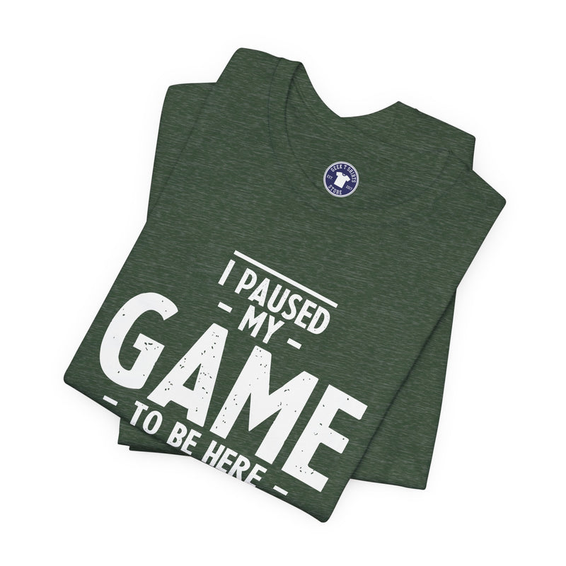 I Paused My Game To Be Here - Premium Unisex Crewneck T-Shirt