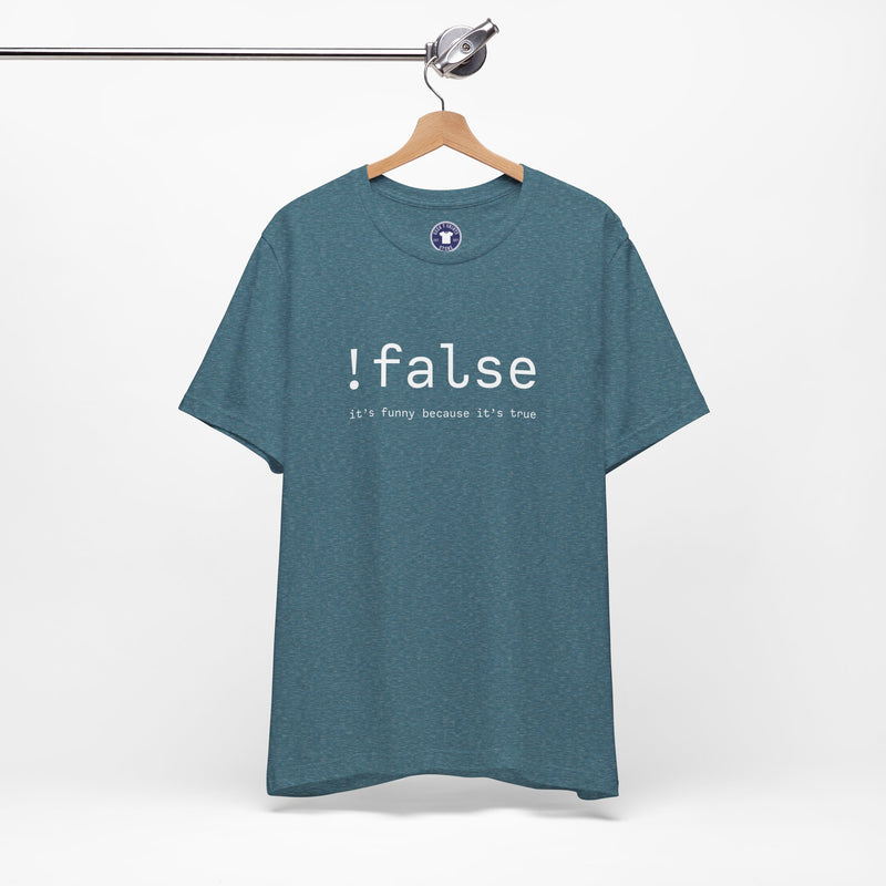False Its Funny Because Its True - Nerd Shirt - It Shirt - Premium Unisex Crewneck T-Shirt