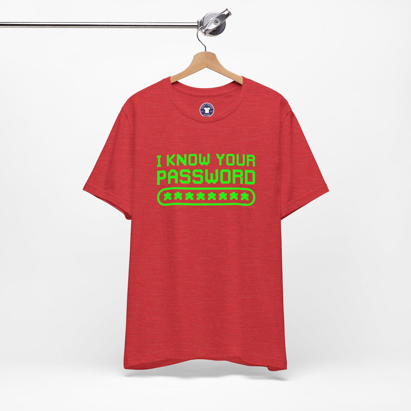 I Know Your Password Funny Hacker - Nerd Shirt - Premium Unisex Crewneck T-Shirt