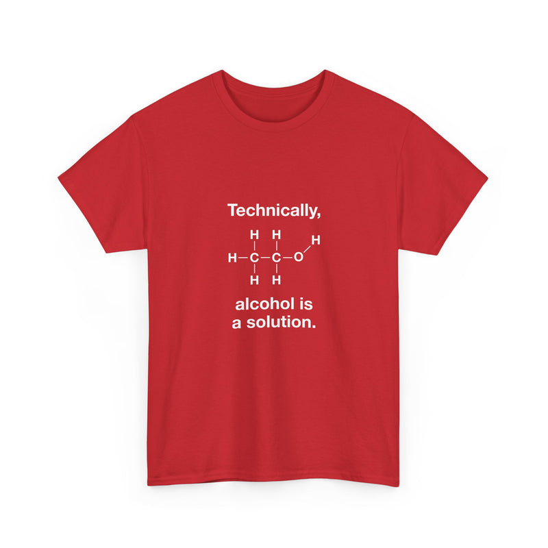 Technically Alcohol Is A Solution T-Shirt, Chemistry Humor Tee, Geek T-Shirt, Nerd Shirt, Science Gift, STEM Shirt, Funny Science Apparel