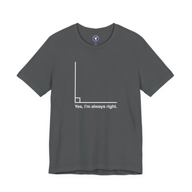 Yes I’m Always Right - Premium Unisex Crewneck T-Shirt