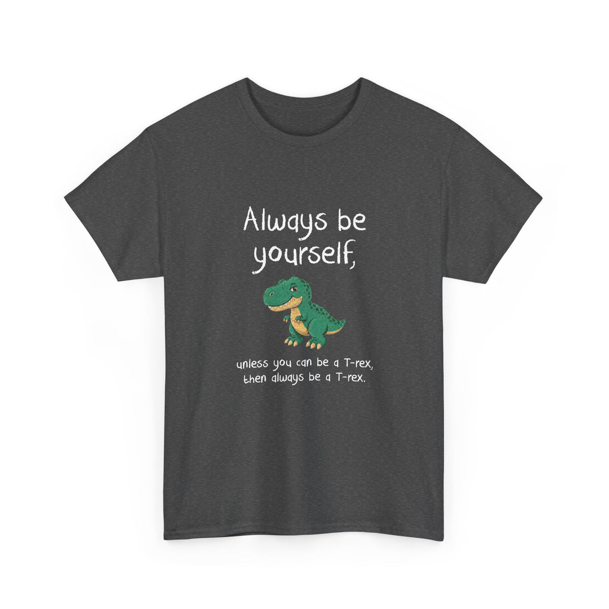 Always Be A T-Rex