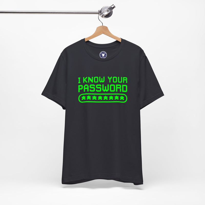 I Know Your Password Funny Hacker - Nerd Shirt - Premium Unisex Crewneck T-Shirt