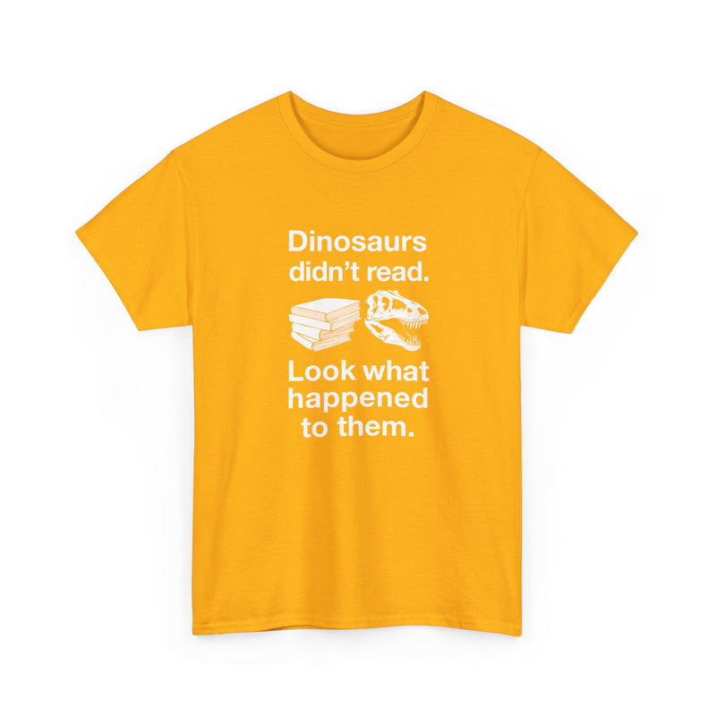 Dinosaurs Didn’t Read - Regular Unisex Crewneck T-Shirt