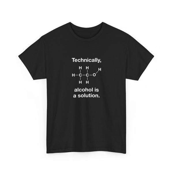 Technically Alcohol Is A Solution - Regular Unisex Crewneck T-Shirt