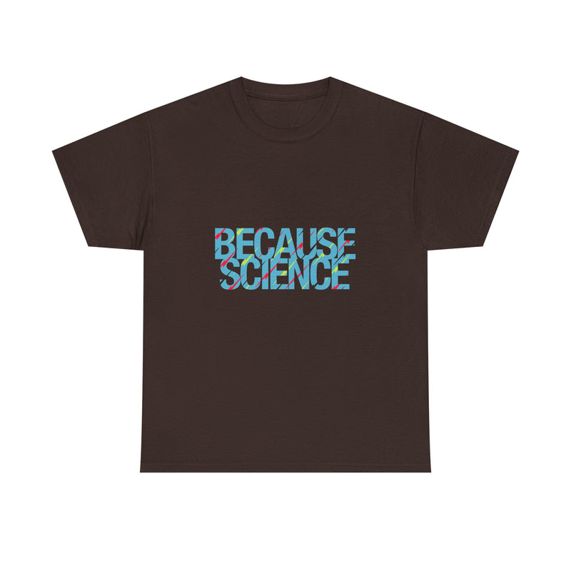 Because Science T-Shirt, Geek T-Shirt, Nerd Shirt, Science Humor Tee, STEM Gift, Geeky Apparel, Nerdy Quote Shirt, Science Lover Present