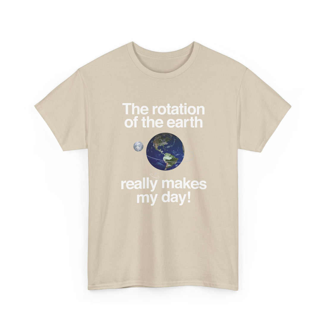 The Rotation Of The Earth Really Makes My Day - Regular Unisex Crewneck T-Shirt
