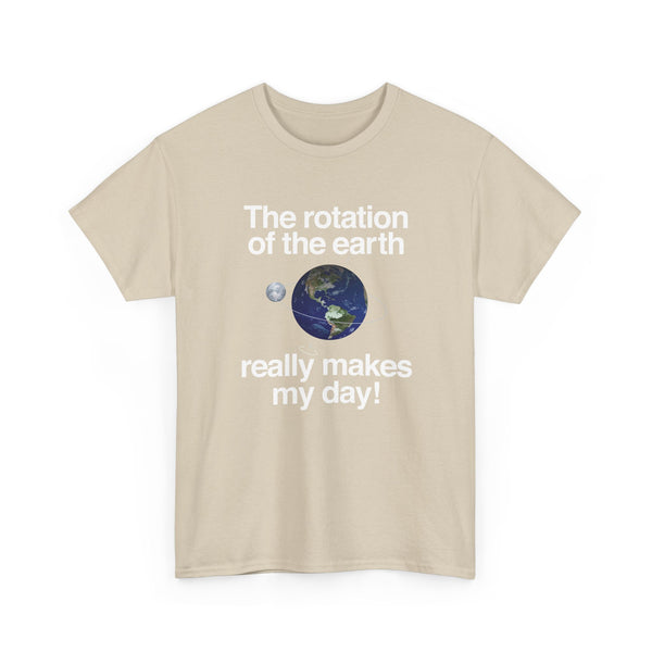 The Rotation Of The Earth Really Makes My Day - Regular Unisex Crewneck T-Shirt