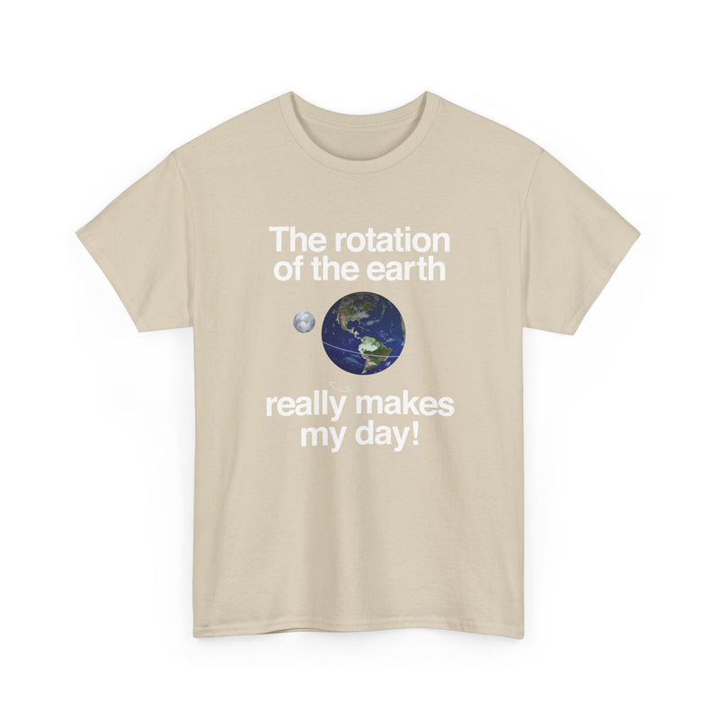 The Rotation Of The Earth Really Makes My Day - Regular Unisex Crewneck T-Shirt