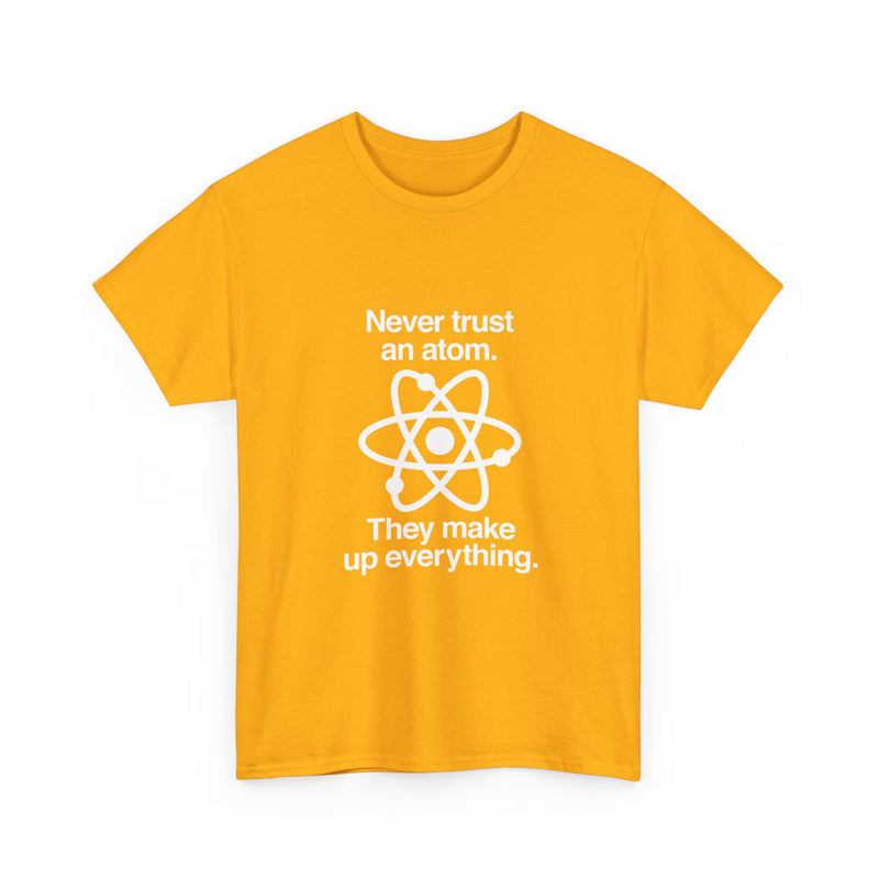 Funny Science T-Shirt, Never Trust an Atom Tee, Geek T-Shirt, Nerd Shirt, Science Humor Shirt, Chemistry Gift, Science Lover Present Shirt