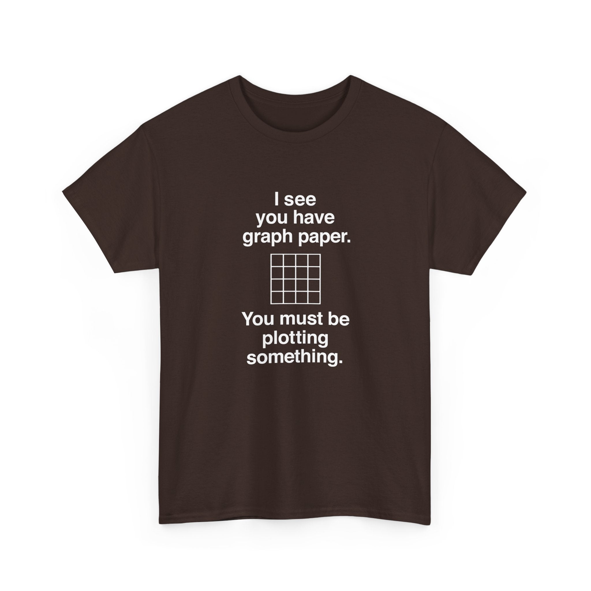 I See You Have Graph Paper -  Unisex Crewneck T-Shirt