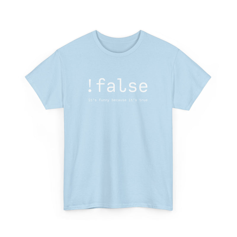 False Its Funny Because Its True - Nerd Shirt - It Shirt - Regular Unisex Crewneck T-Shirt