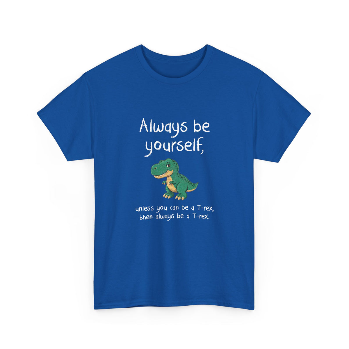 Always Be A T-Rex