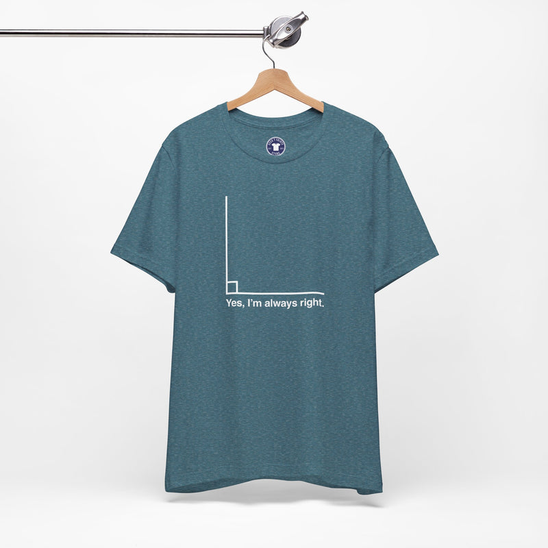 Yes I’m Always Right - Premium Unisex Crewneck T-Shirt