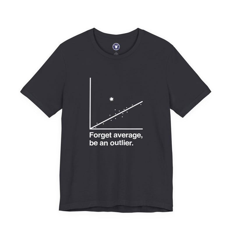 Forget Average Be An Outlier - Inspirational Math Shirt - Premium Unisex Crewneck T-Shirt