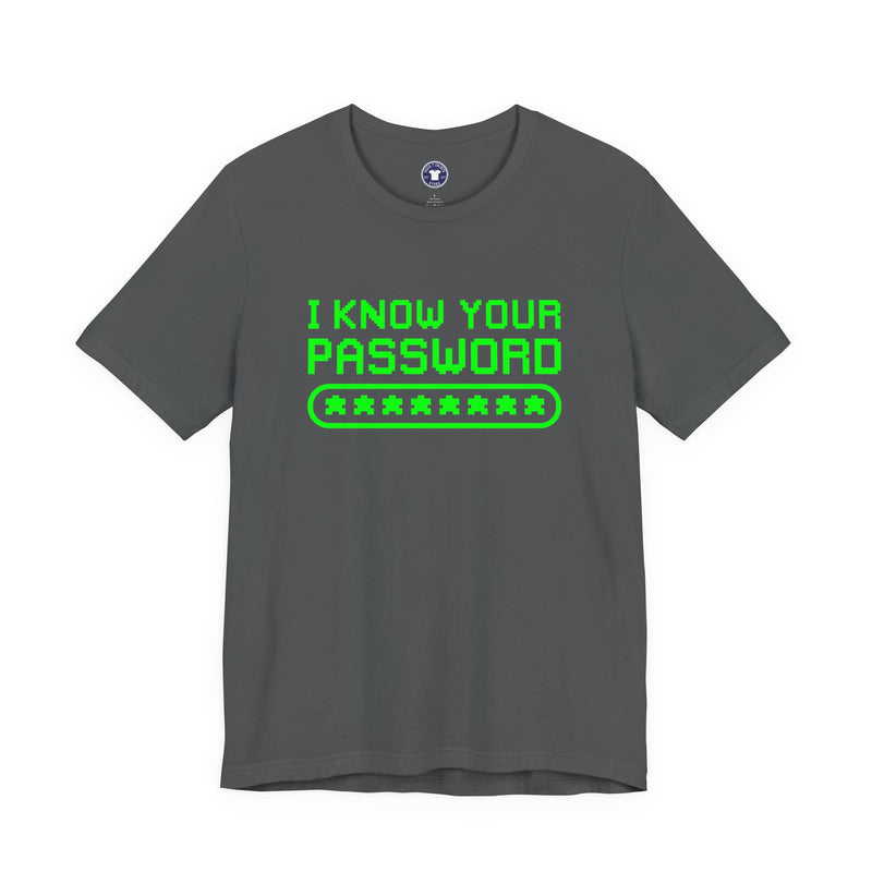 I Know Your Password Funny Hacker - Nerd Shirt - Premium Unisex Crewneck T-Shirt