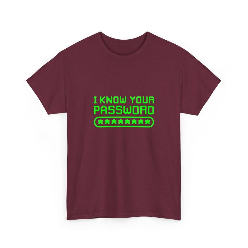 I Know Your Password Funny Hacker - Nerd Shirt - Regular Unisex Crewneck T-Shirt