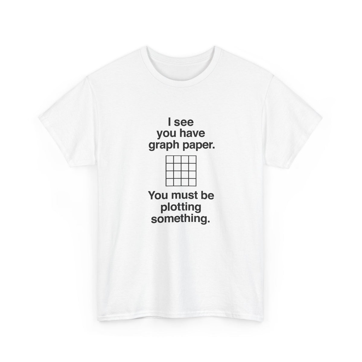 I See You Have Graph Paper