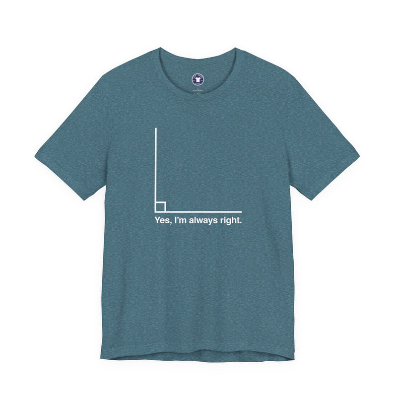 Yes I’m Always Right - Premium Unisex Crewneck T-Shirt