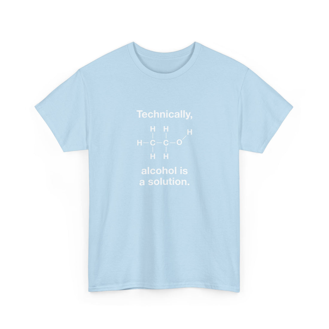 Technically Alcohol Is A Solution - Regular Unisex Crewneck T-Shirt