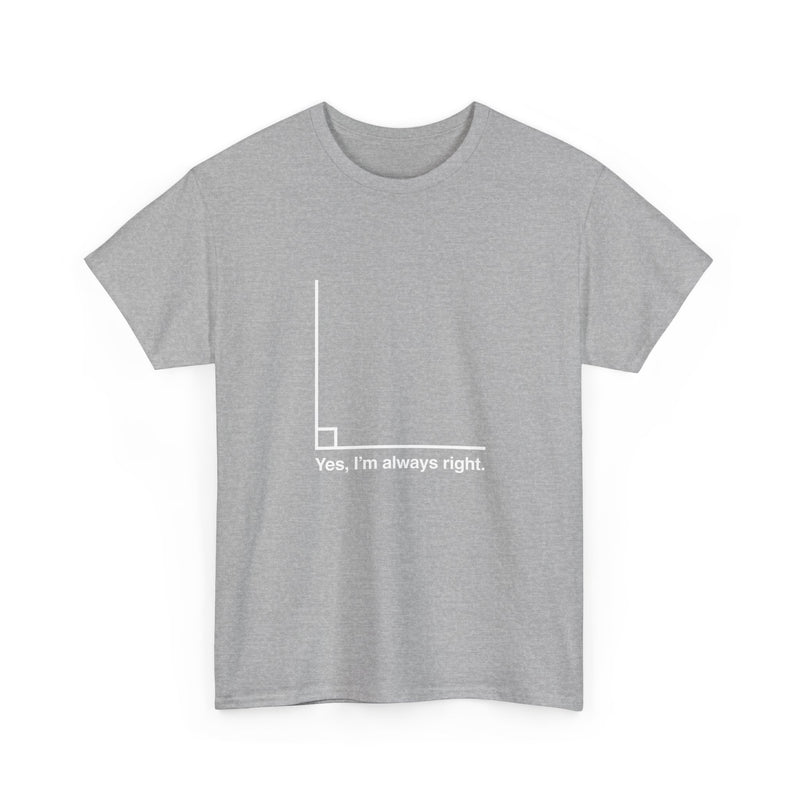 Yes I’m Always Right - Regular Unisex Crewneck T-Shirt
