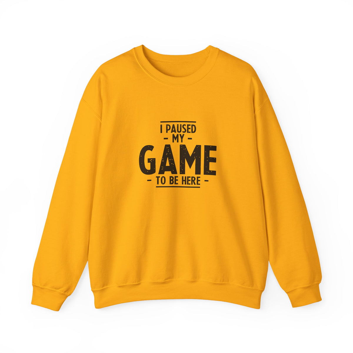 I Paused My Game To Be Here Sweatshirt