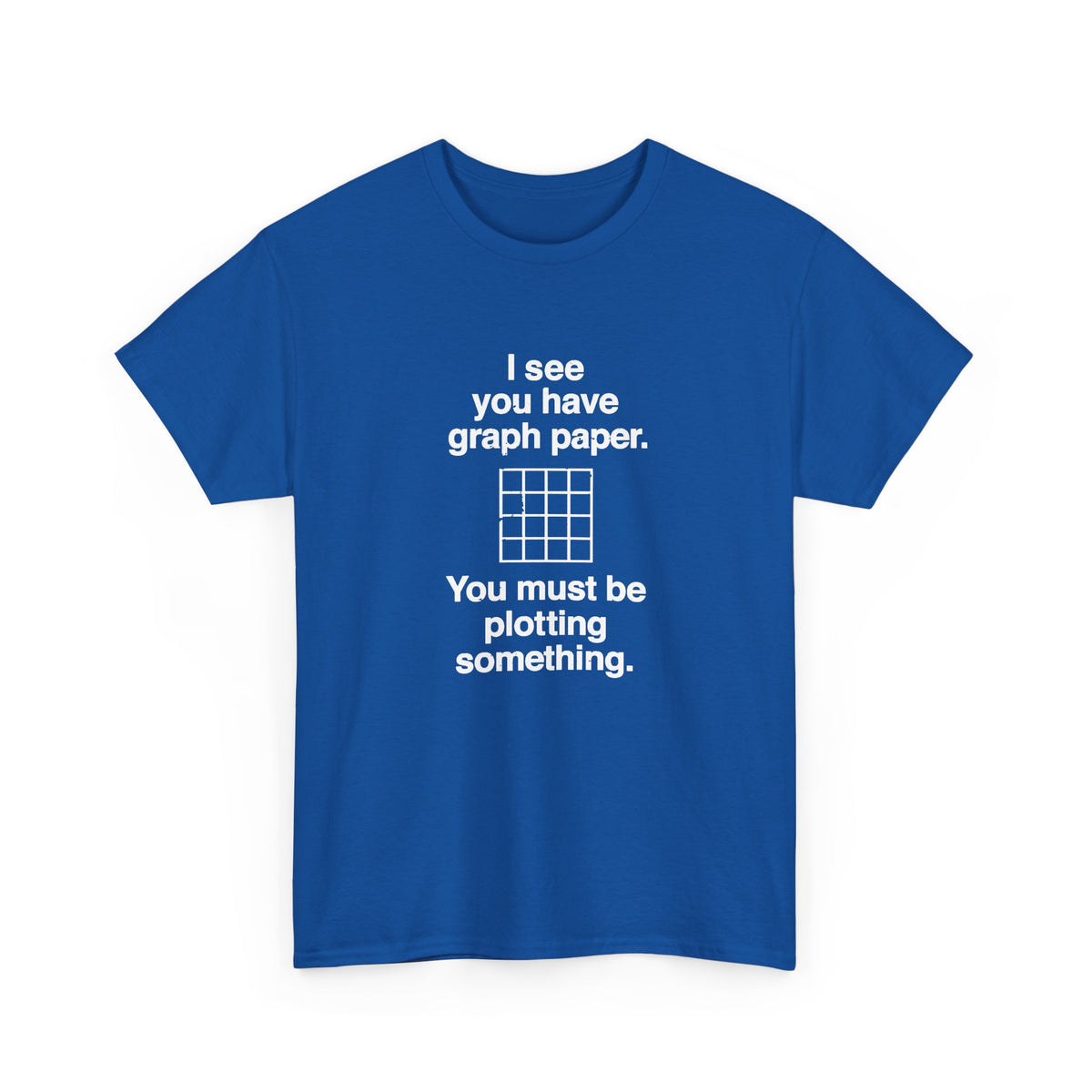 I See You Have Graph Paper