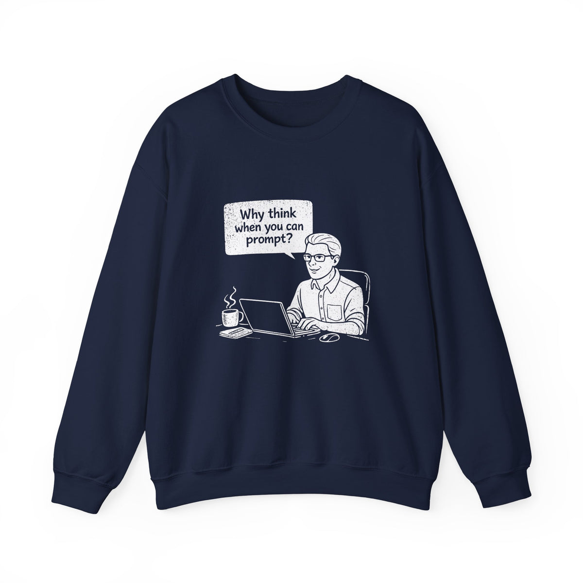 Why Think When You Can Prompt Sweatshirt