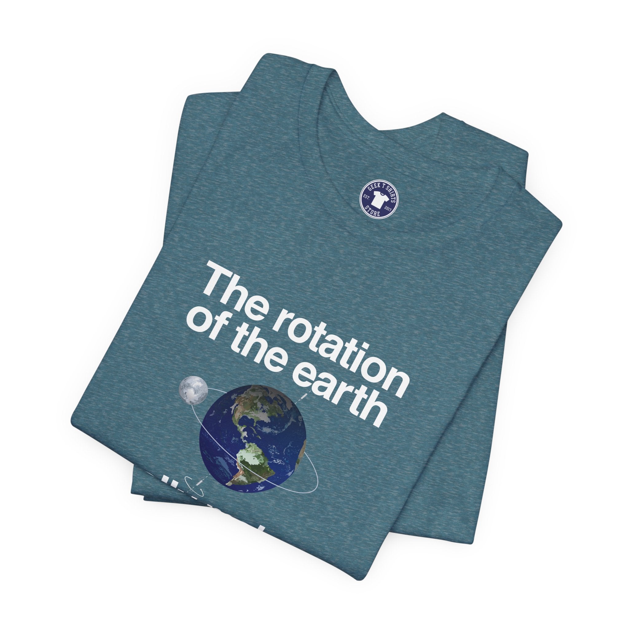 The Rotation Of The Earth Really Makes My Day - Premium Unisex Crewneck T-Shirt