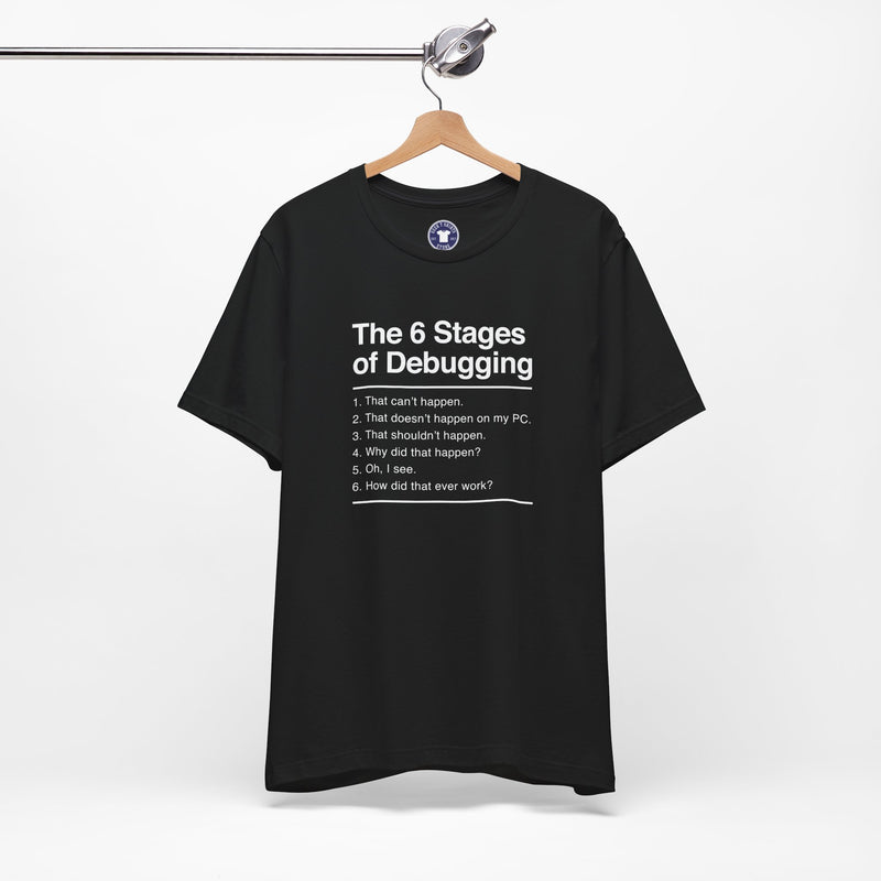 The 6 Stages Of Debugging - Coder Shirt - It Shirt - Premium Unisex Crewneck T-Shirt
