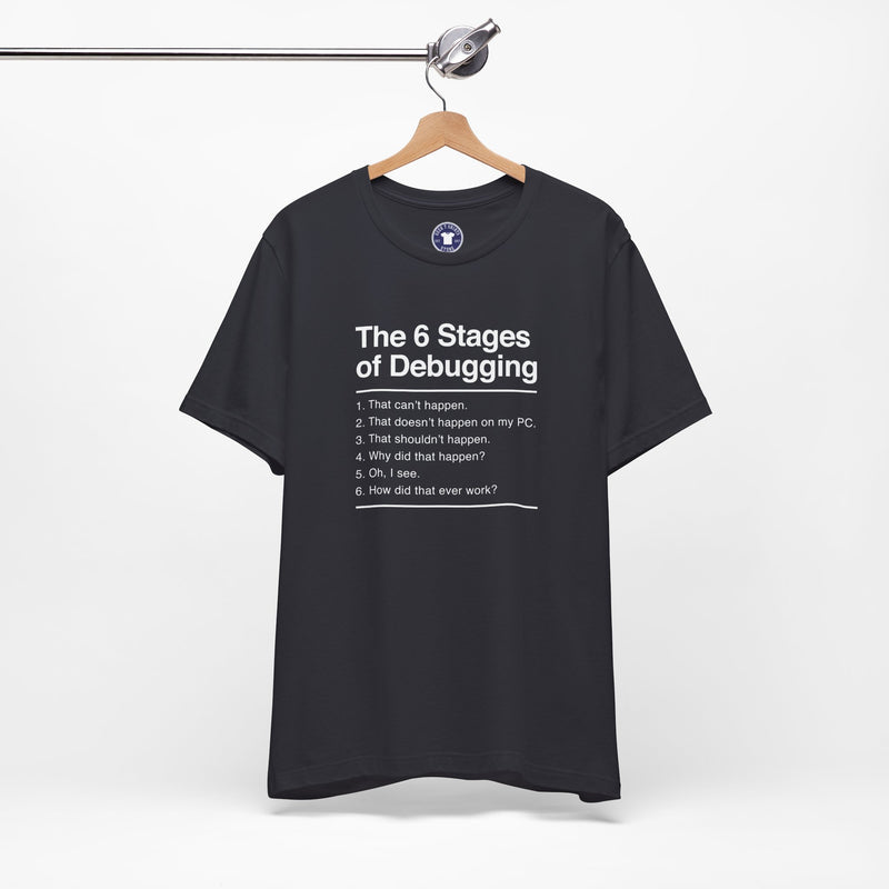 The 6 Stages Of Debugging - Coder Shirt - It Shirt - Premium Unisex Crewneck T-Shirt