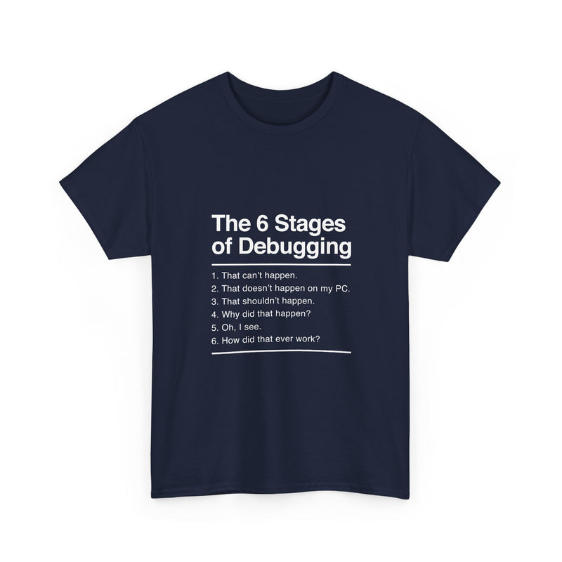 The 6 Stages of Debugging T-Shirt, Funny Programming Tee, Coder Gift, Geek T-Shirt, Nerd Shirt, Developer Humor, Tech Lover Present