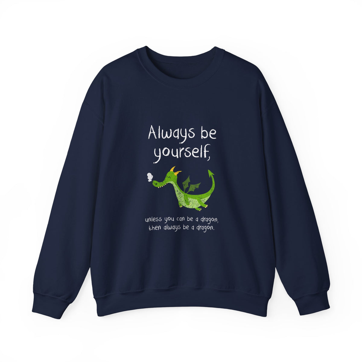 Always Be A Dragon Sweatshirt