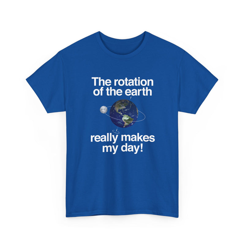 The Rotation Of The Earth Really Makes My Day - Regular Unisex Crewneck T-Shirt