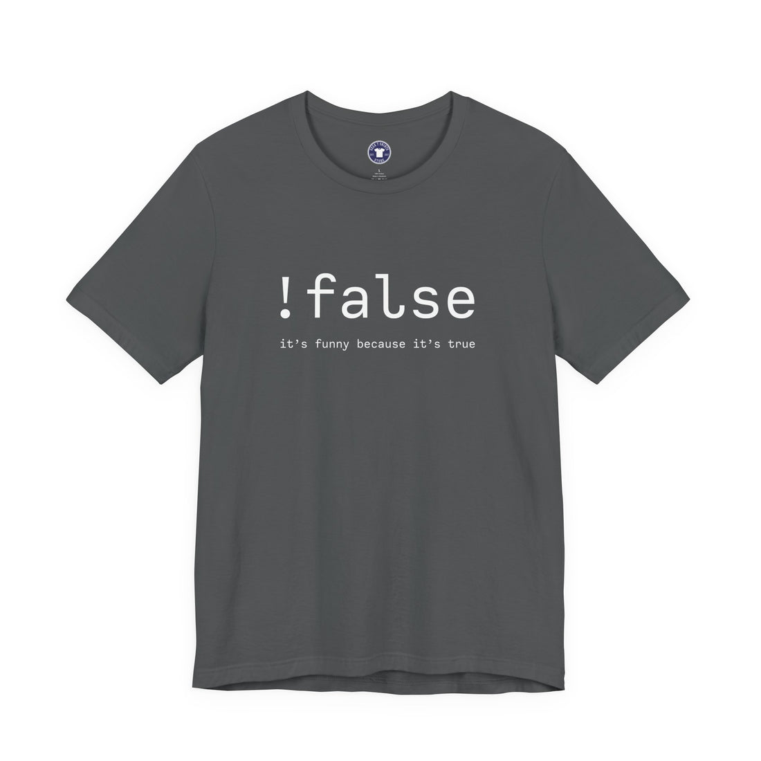 False Its Funny Because Its True - Nerd Shirt - It Shirt - Premium Unisex Crewneck T-Shirt