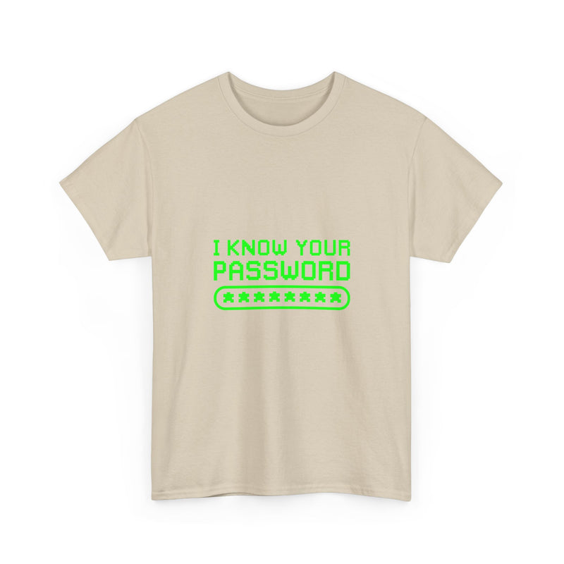 I Know Your Password T-Shirt, Geek T-Shirt, Nerd Shirt, Cyber Humor Tee, Hacker Joke Shirt, Tech Gift, Funny Computer Tee, Programmer Shirt