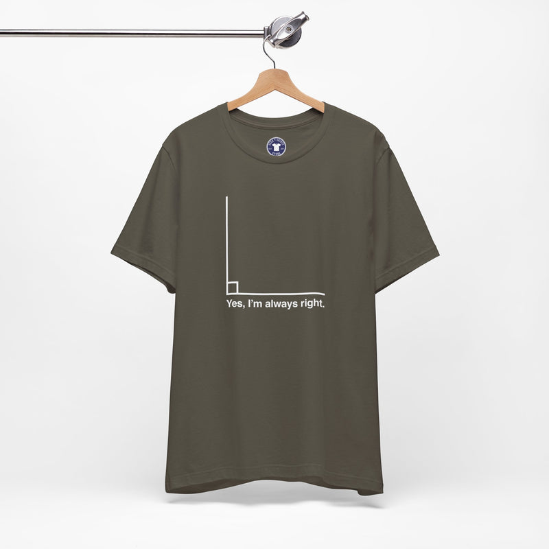 Yes I’m Always Right - Premium Unisex Crewneck T-Shirt